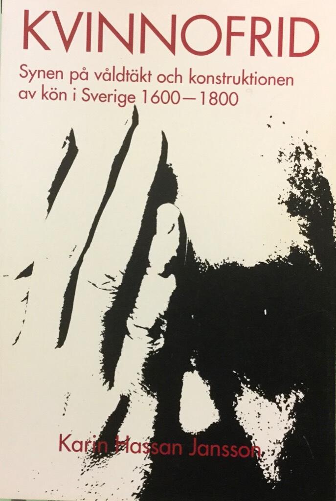 Kvinnofrid : synen på våldtäkt och konstruktionen av kön i Sverige 1600-1800 = Conceptualizing rape : gendered notions of violence in Sweden 1600-1800