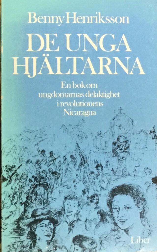 De unga hj&auml;ltarna : en bok om ungdomarnas delaktighet i revolutionens Nicaragua