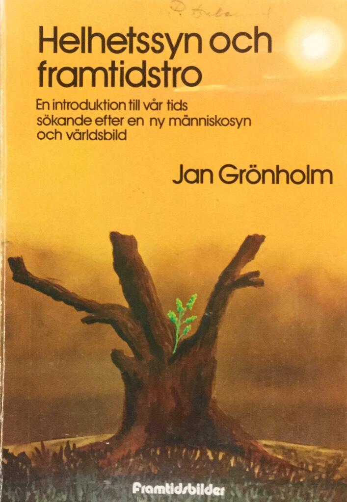 Helhetssyn och framtidstro : en introduktion till v&aring;r tids s&ouml;kande efter en ny m&auml;nniskosyn och v&auml;rldsbild