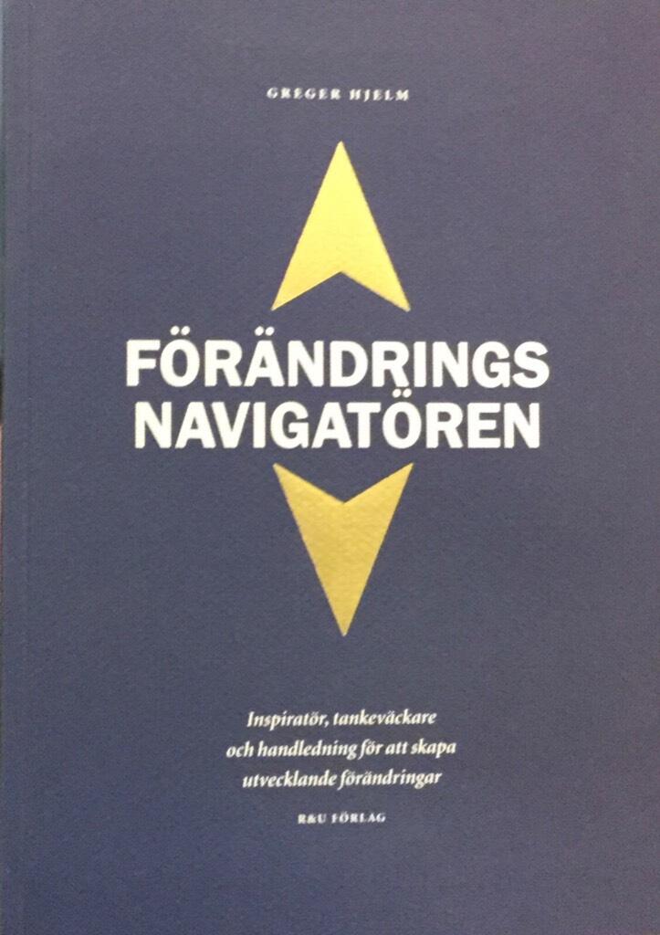 F&ouml;r&auml;ndringsnavigat&ouml;ren : inspirat&ouml;r, tankev&auml;ckare och handledning f&ouml;r att skapa utvecklande f&ouml;r&auml;ndringar
