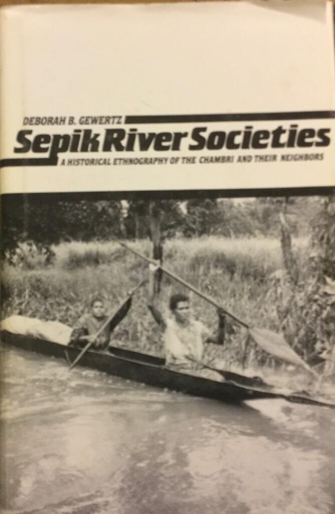 Sepik River societies : a historical ethnography of the Chambri and their neighbors
