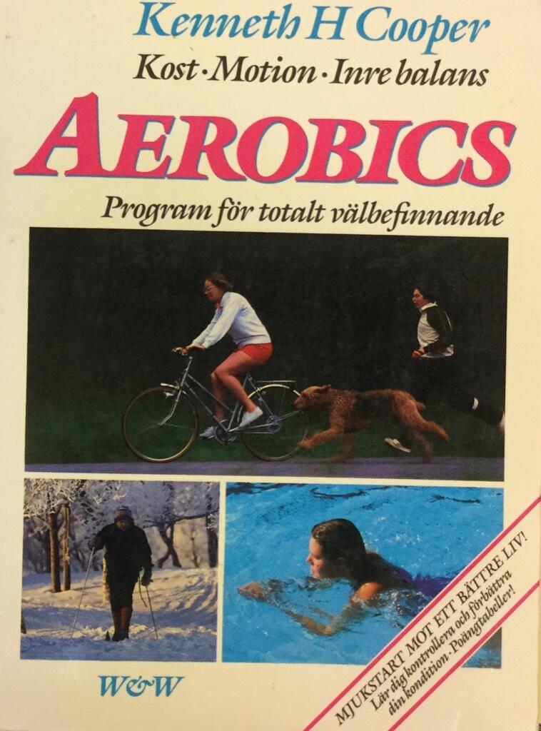 Aerobics : kost, motion, inre balans : ett program f&ouml;r totalt v&auml;lbefinnande