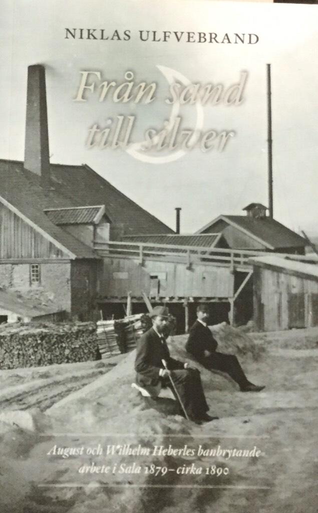 Fr&aring;n sand till silver - August och Wilhelm Heberles banbrytande arbete i Sala 1879 - cirka 1890