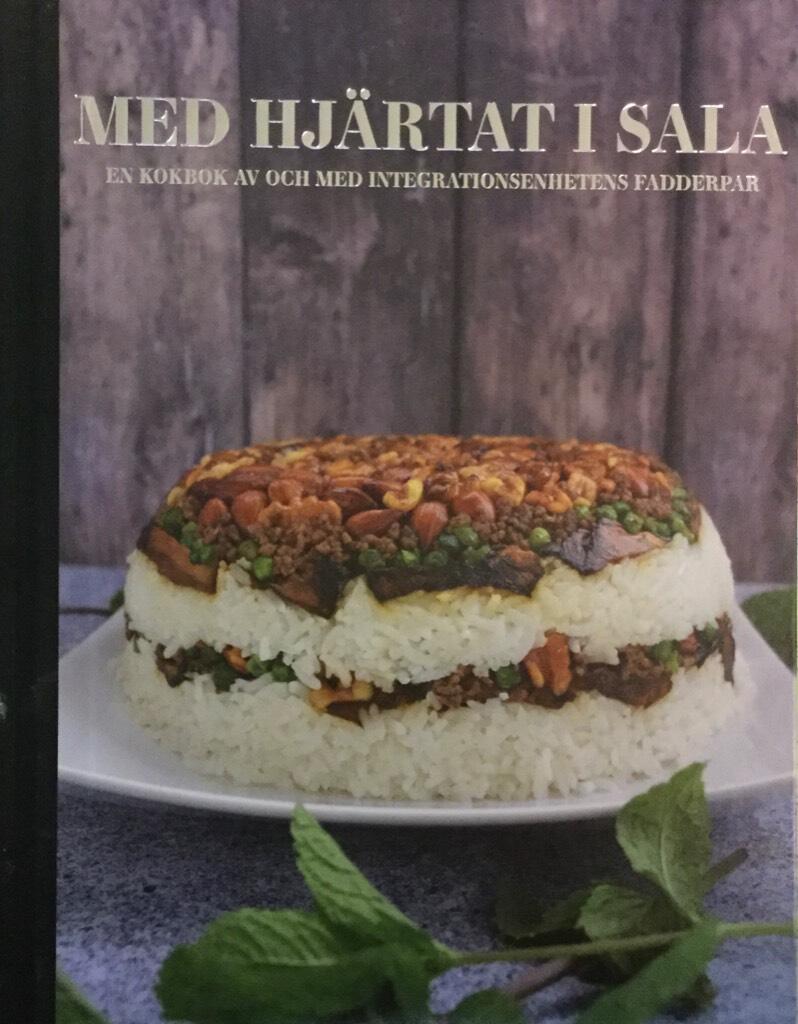 Med hj&auml;rtat i Sala : en kokbok av och med Integrationsenhetens fadderpar : Sala kommun, 2016