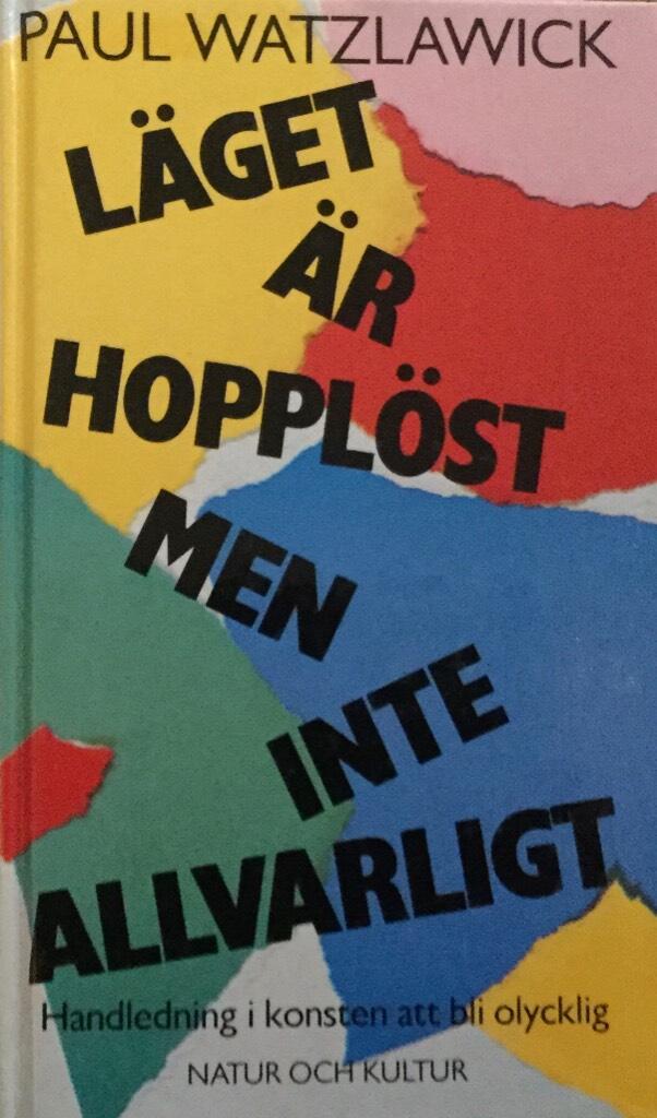 L&auml;get &auml;r hoppl&ouml;st men inte allvarligt : handledning i konsten att bli olycklig