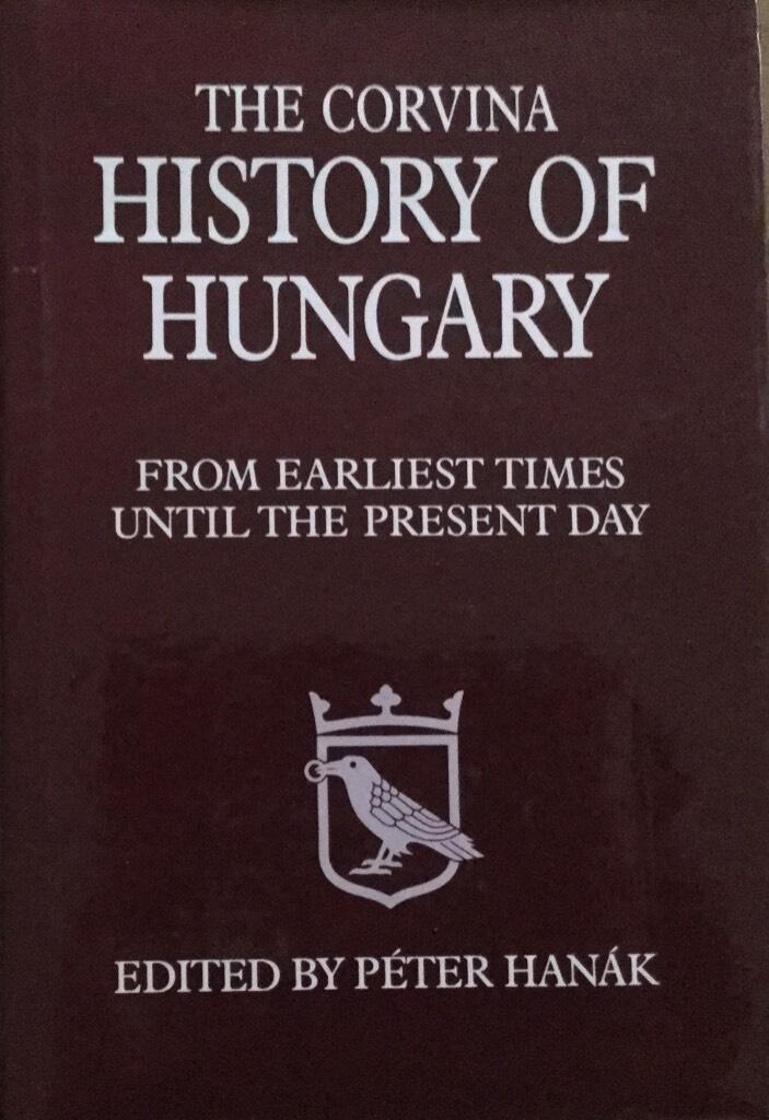 The Corvina history of Hungary : from earliest times until the present day