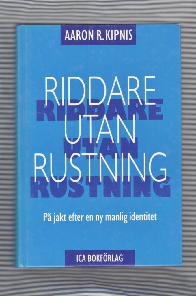 Riddare utan rustning : en praktisk handledning f&ouml;r m&auml;n p&aring; jakt efter en ny manlig identitet