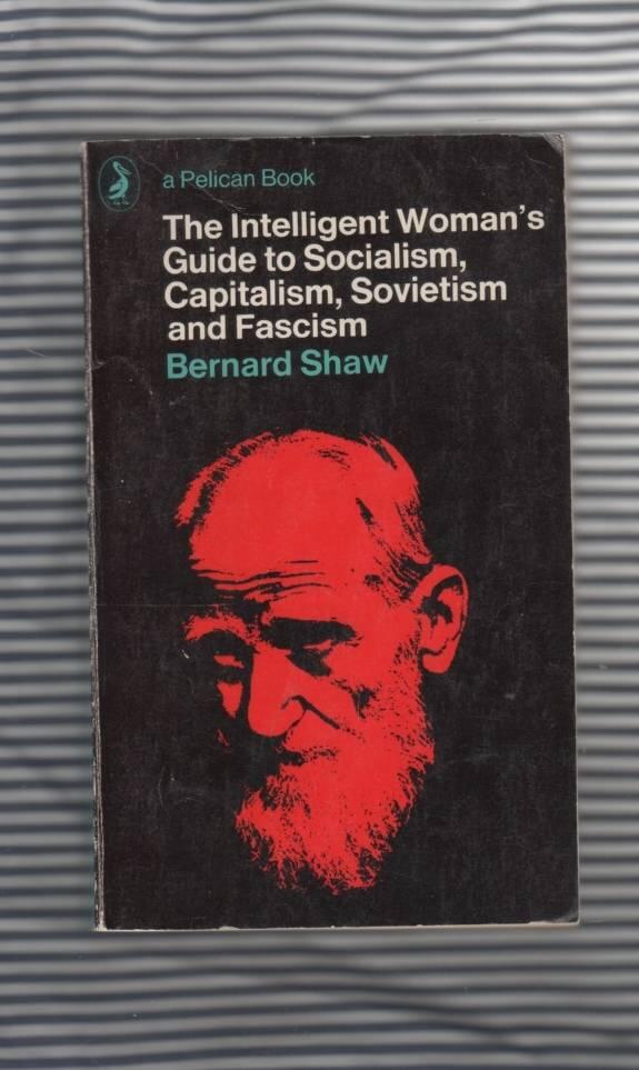 The intelligent woman's guide to socialism, capitalism, sovietism, and fascism