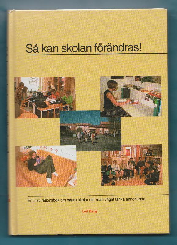 S&aring; kan skolan f&ouml;r&auml;ndras! : en inspirationsbok om n&aring;gra skolor d&auml;r man v&aring;gat t&auml;nka annorlunda