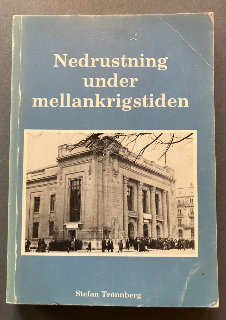 Nedrustning under mellankrigstiden - Sverige och nedrustningskonferensen i Gen&egrave;ve 1932 = [Disarmament between the world wars] : [Sweden and the disarmament conference in Geneva, 1932]