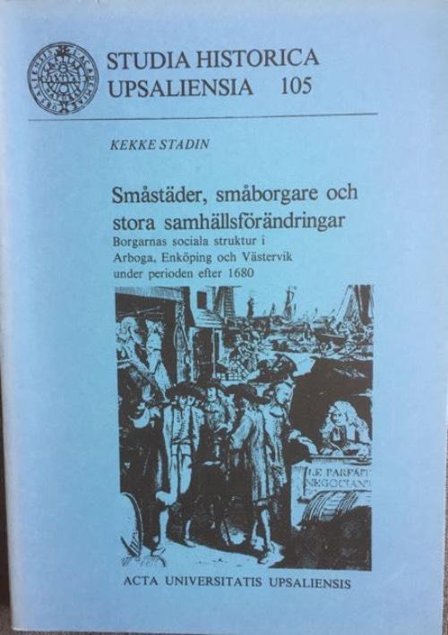 Sm&aring;st&auml;der, sm&aring;borgare och stora samh&auml;llsf&ouml;r&auml;ndringar : borgarnas sociala struktur i Arboga, Enk&ouml;ping och V&auml;stervik under perioden efter 1680
