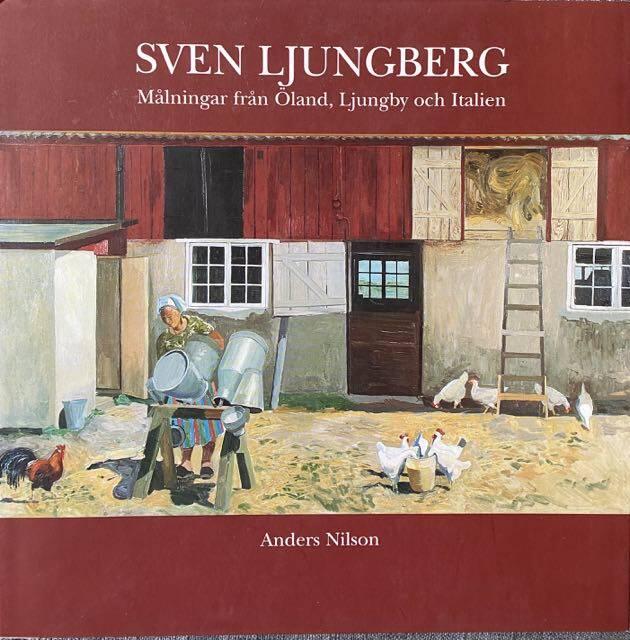 Sven Ljungberg : m&aring;lningar fr&aring;n &Ouml;land, Ljungby och Italien