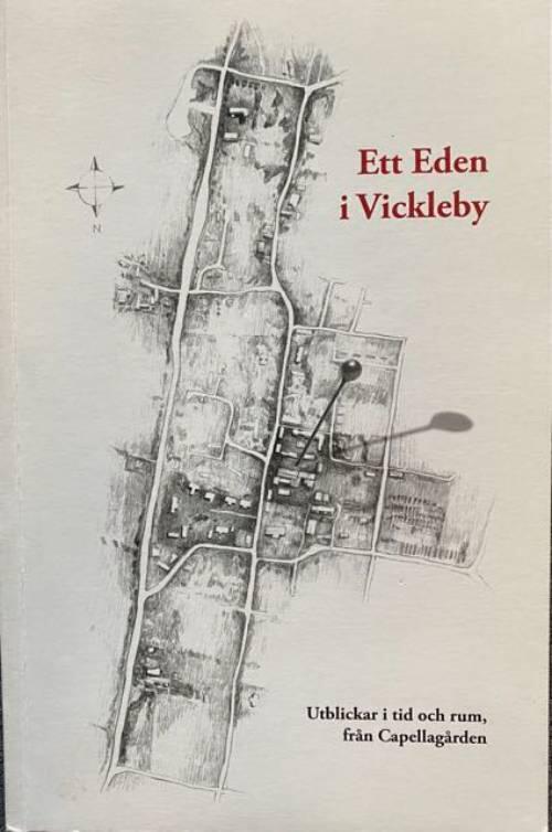 Ett Eden i Vickleby : utblickar i tid och rum, fr&aring;n Capellag&aring;rden