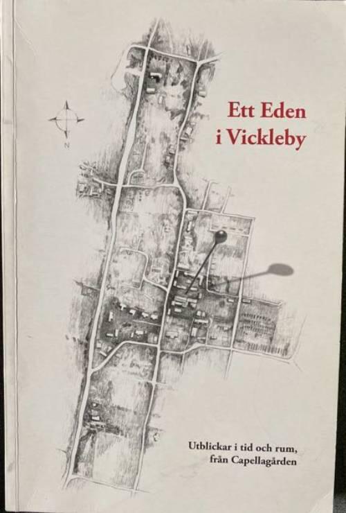 Ett Eden i Vickleby : utblickar i tid och rum, fr&aring;n Capellag&aring;rden