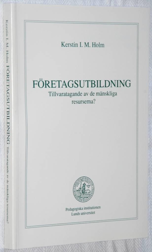 F&ouml;retagsutbildning : tillvaratagande av de m&auml;nskliga resurserna? = The field of employee training : utilizing human resources?