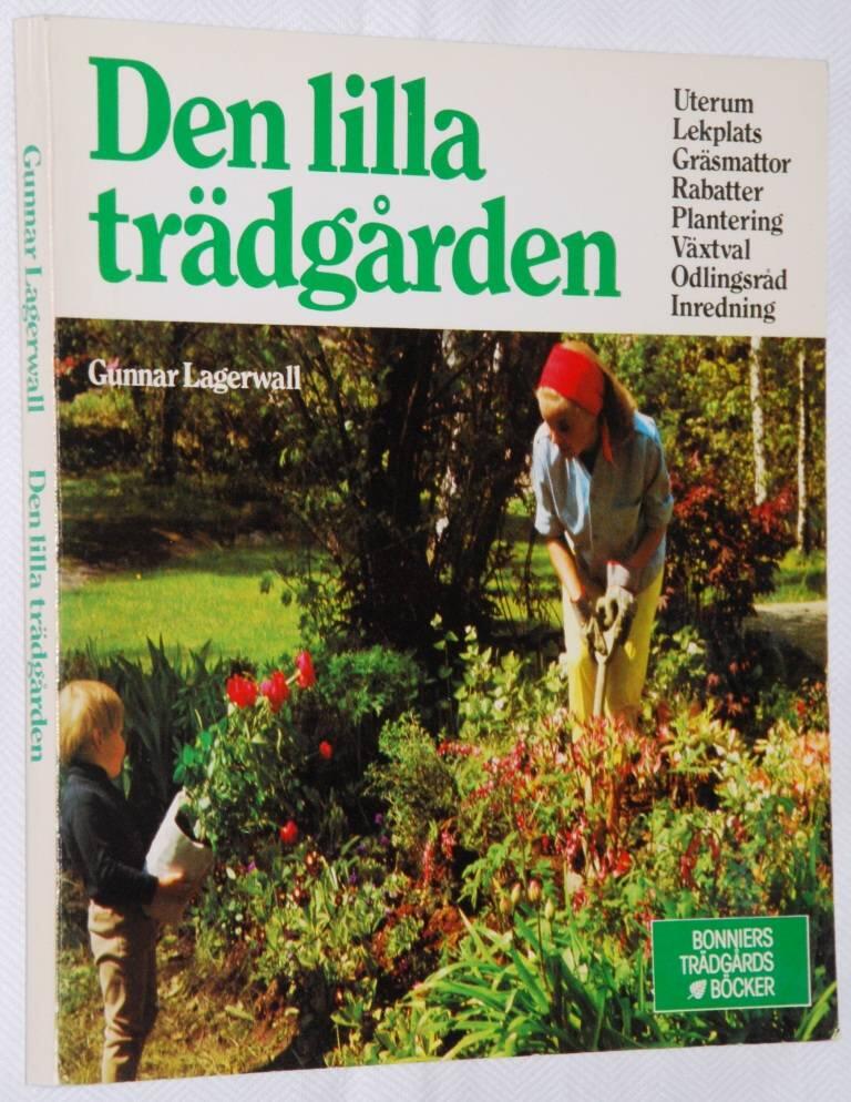 Den lilla tr&auml;dg&aring;rden : uterum, lekplats, gr&auml;smattor, rabatter, plantering, v&auml;xtval, odlingsr&aring;d, inredning