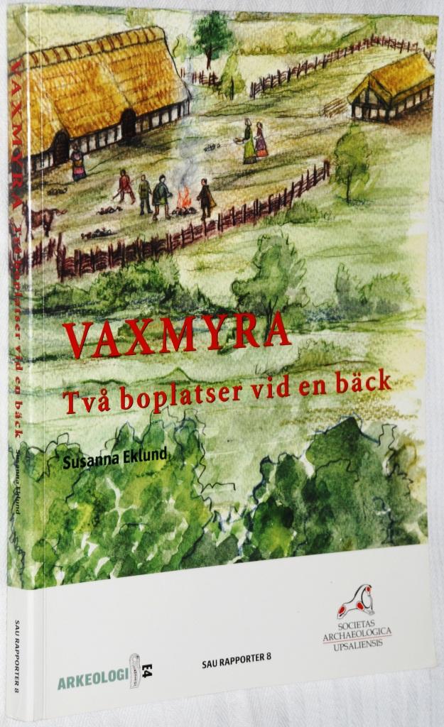 Vaxmyra : tv&aring; boplatser vid en b&auml;ck : v&auml;lbevarade husl&auml;mningar och ett gravomr&aring;de fr&aring;n &auml;ldre j&auml;rn&aring;lder