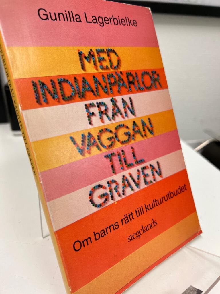 Med indianp&auml;rlor fr&aring;n vaggan till graven : om barns r&auml;tt till kulturutbudet