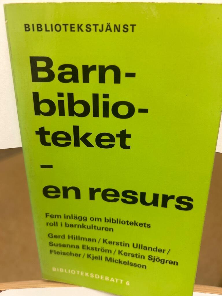Barnbiblioteket - en resurs : fem inl&auml;gg om bibliotekets roll i barnkulturen