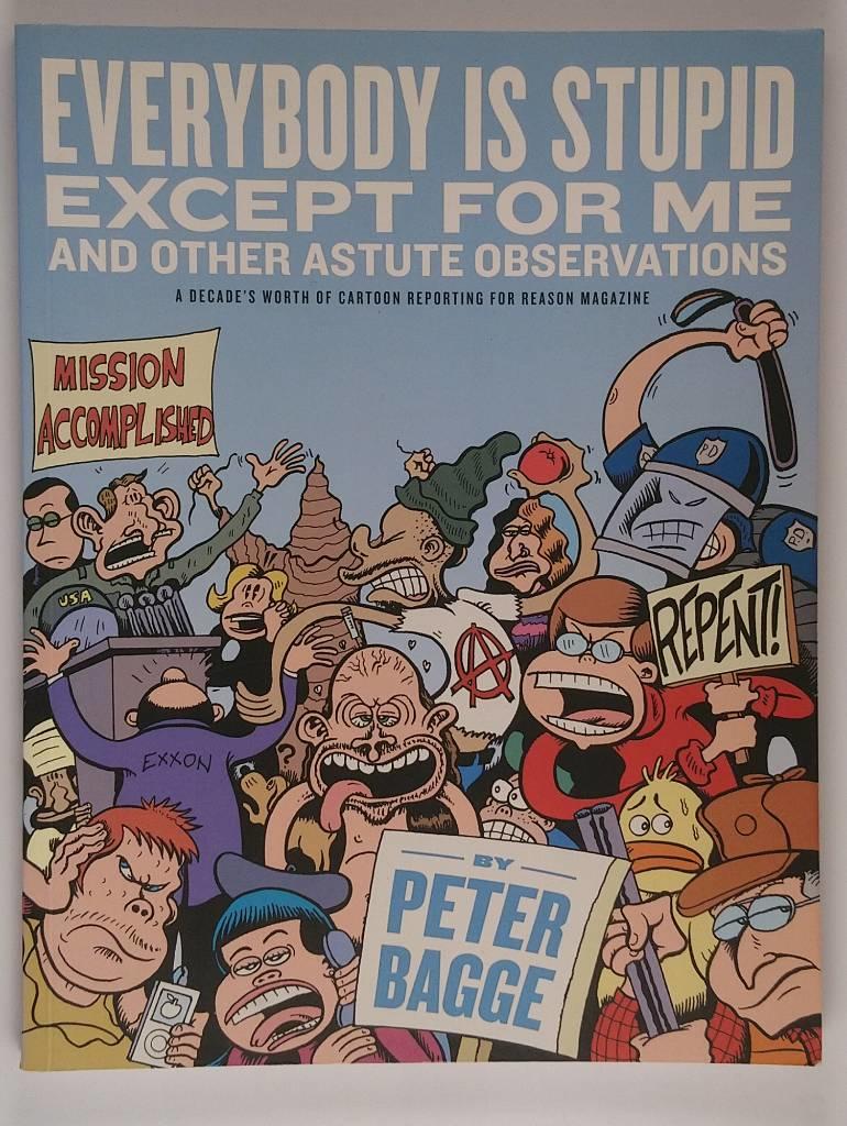 Everybody is stupid except for me and other astute observations - a decade's worth of cartoon reporting for Reason magazine