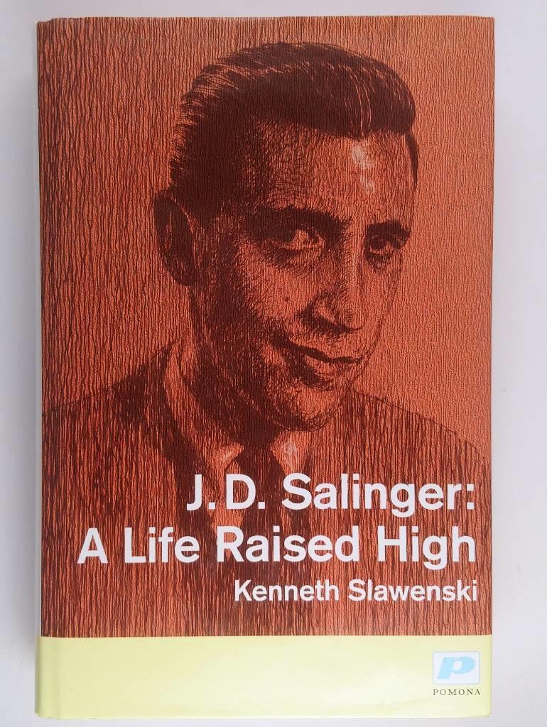 J.D. Salinger : a life raised high