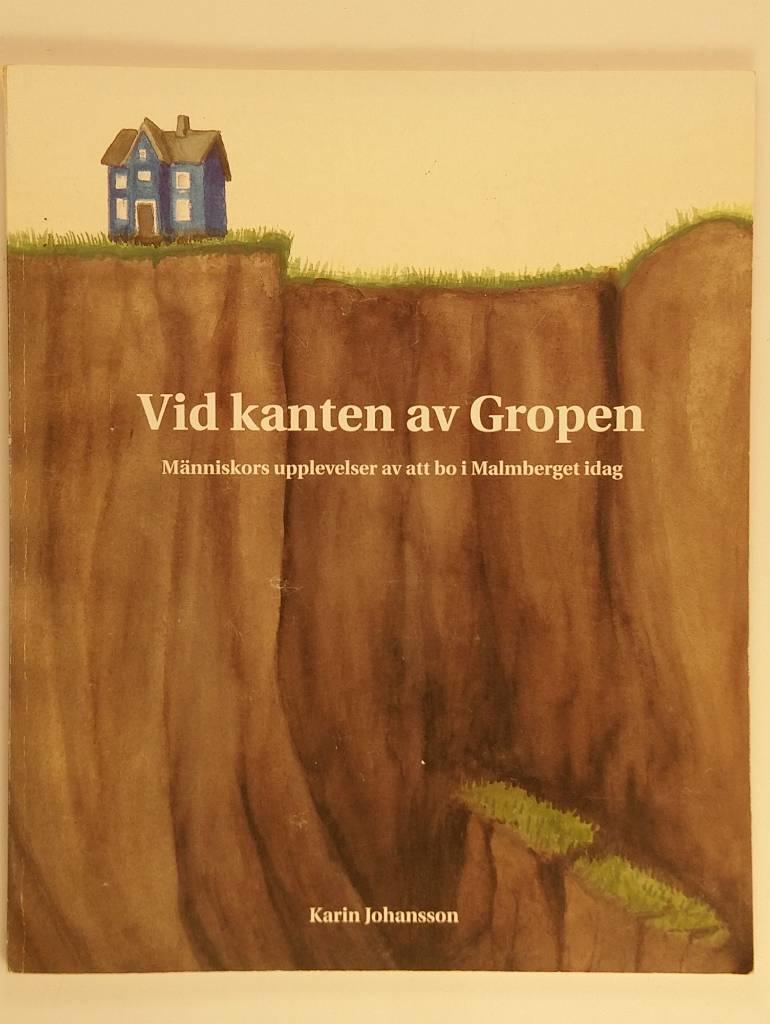 Vid kanten av Gropen : m&auml;nniskors upplevelser av att bo i Malmberget idag : en nutidsdokumentation