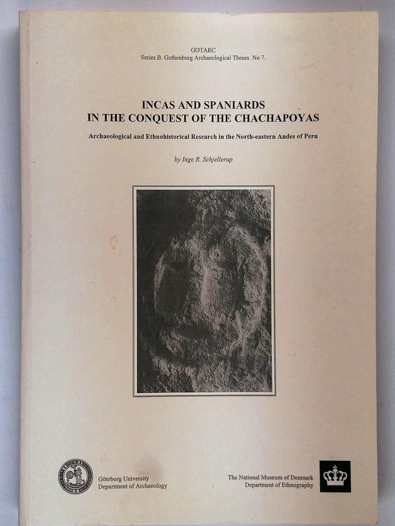 Incas and Spaniards in the conquest of the Chachapoyas : archaeological and ethnohistorical research in the north-eastern Andes of Peru
