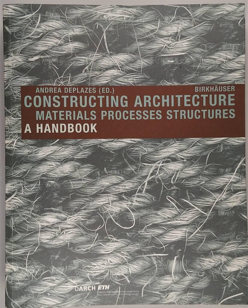 Constructing architecture - materials, processes, structures : a handbook