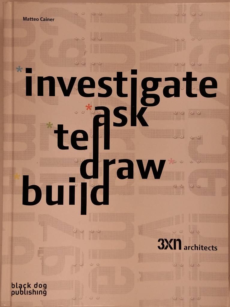 Investigate, ask, tell, draw, build - 3XN architects