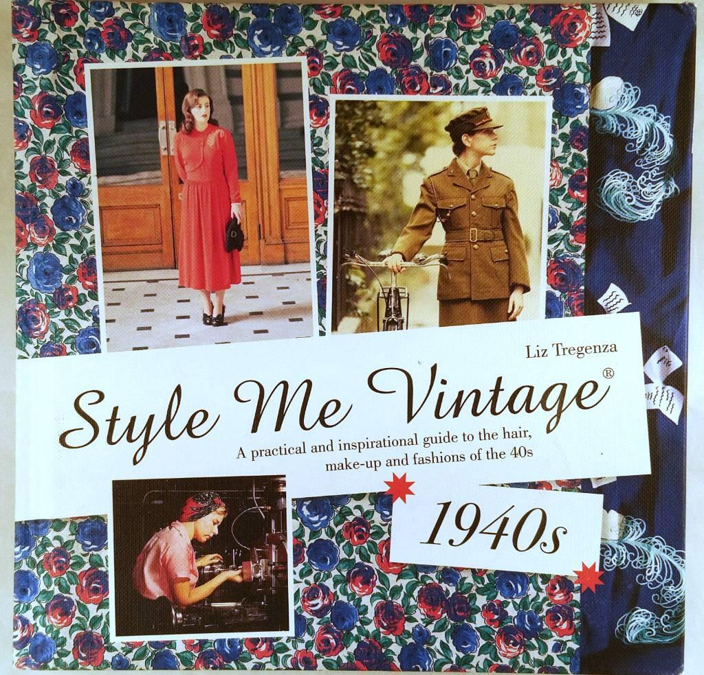 Style me vintage 1940s : a practical and inspirational guide to the hair, make-up and fashions of the 40s