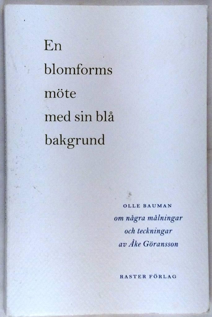 En blomforms m&ouml;te med sin bl&aring; bakgrund : om n&aring;gra m&aring;lningar och teckningar av &Aring;ke G&ouml;ransson