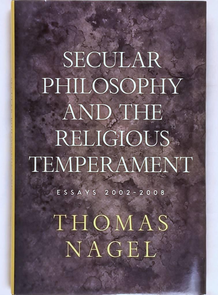 Secular philosophy and the religious temperament - essays 2002-2008