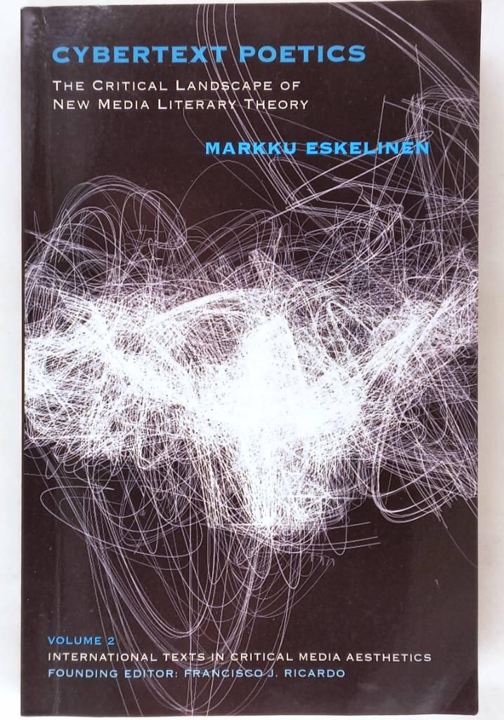Cybertext poetics - the critical landscape of new media literary theory