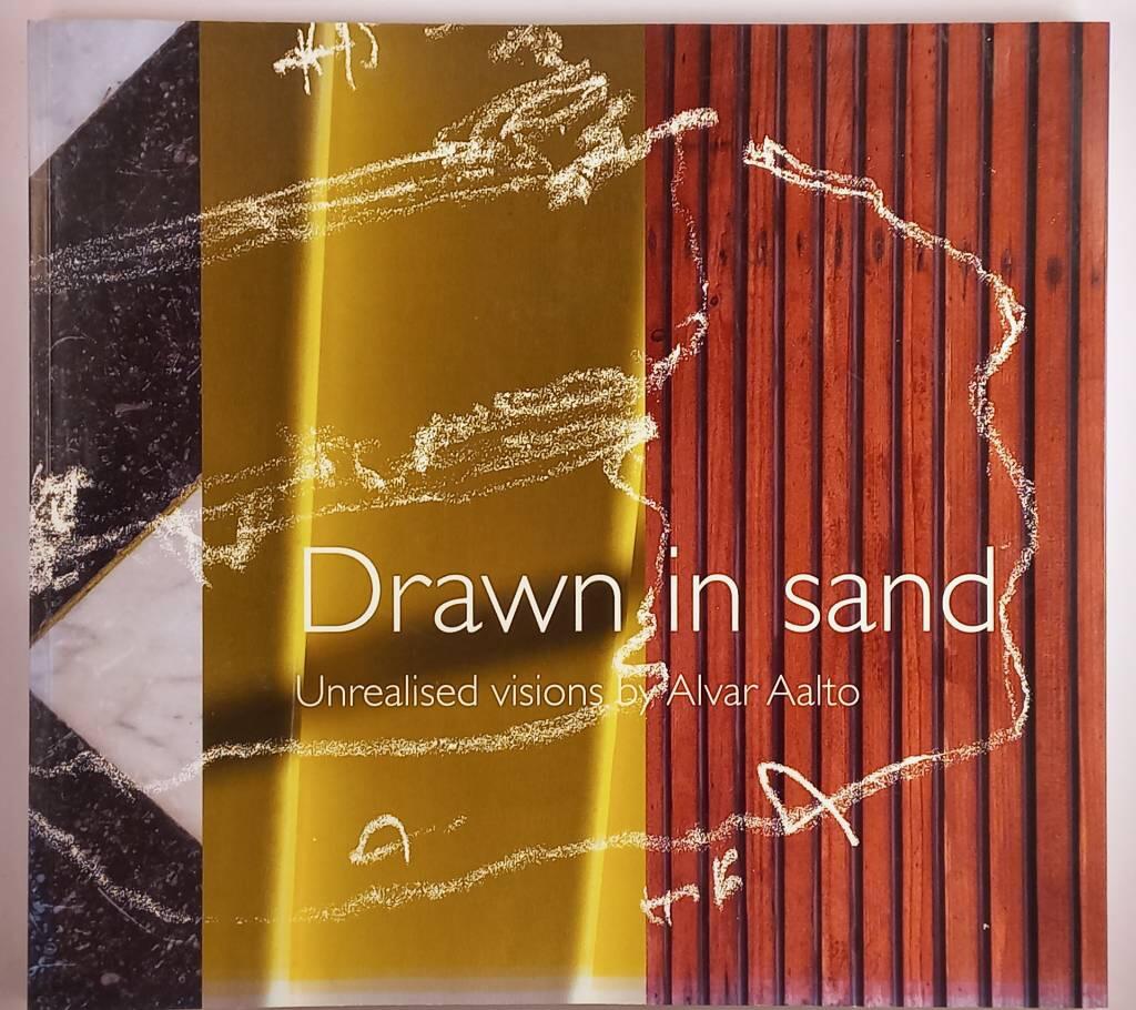 Drawn in sand - unrealised visions by Alvar Aalto