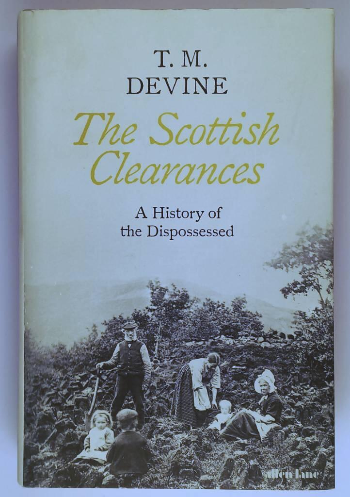 The Scottish clearances - a history of the dispossessed, 1600-1900