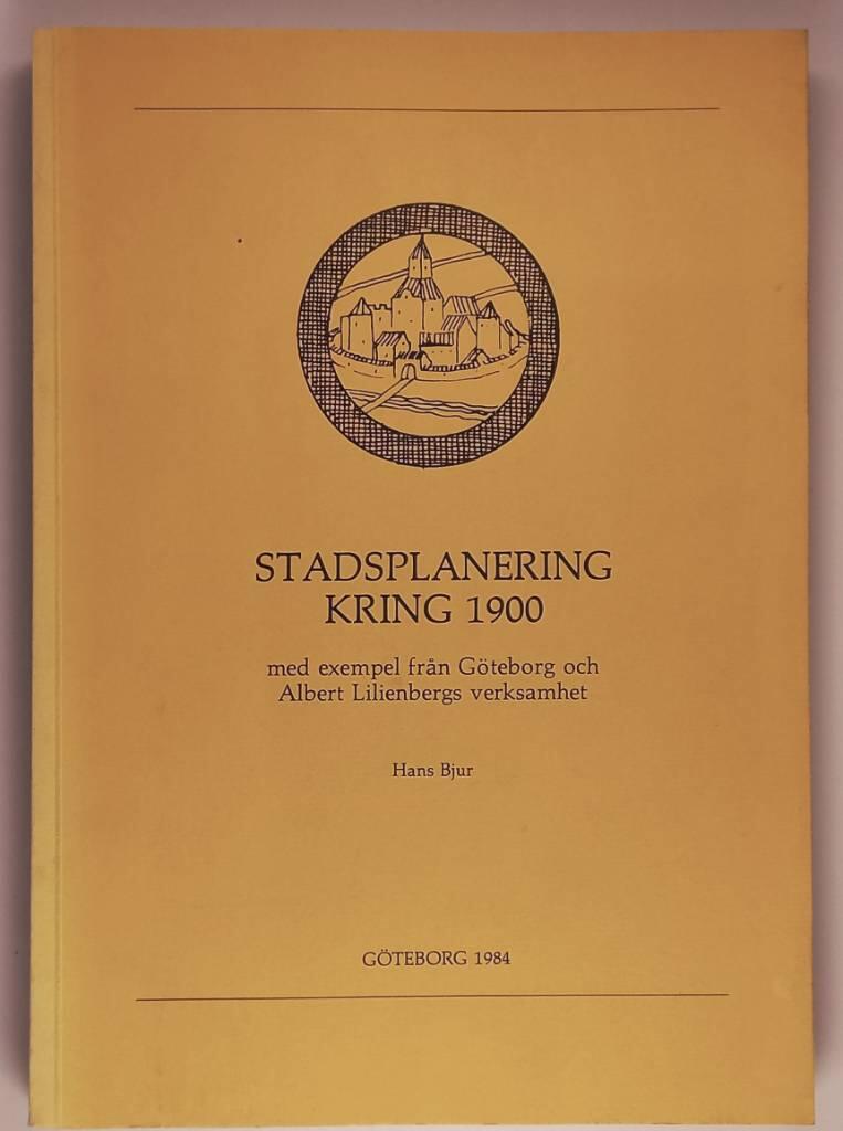 Stadsplanering kring 1900 : med exempel fr&aring;n G&ouml;teborg och Albert Lilienbergs verksamhet