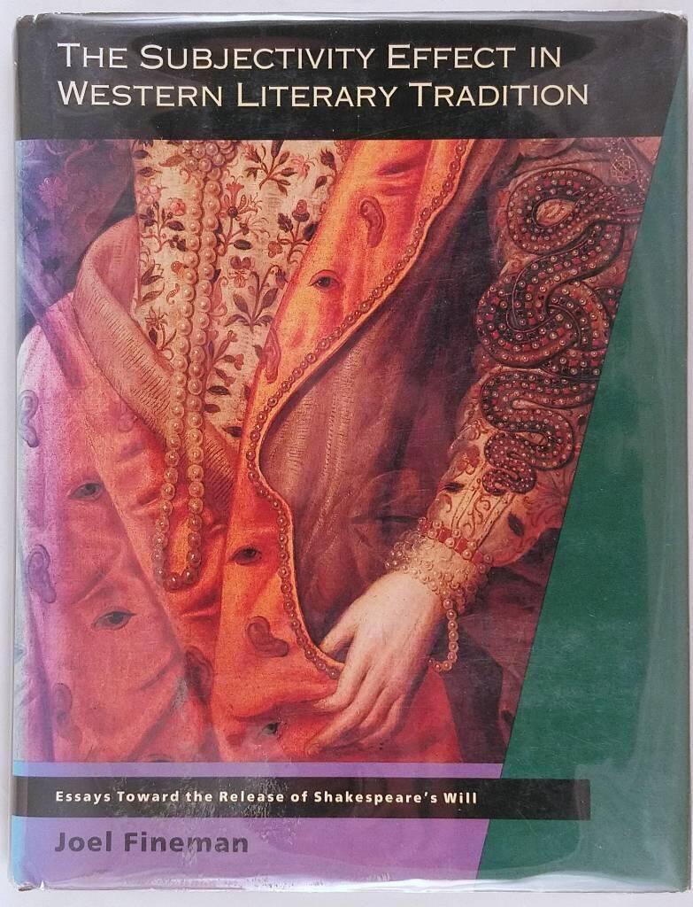 The subjectivity effect in Western literary tradition - essays toward the release of Shakespeare's will