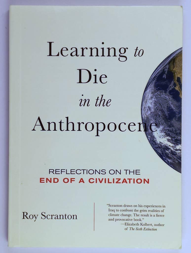 Learning to die in the Anthropocene : reflections on the end of a civilization