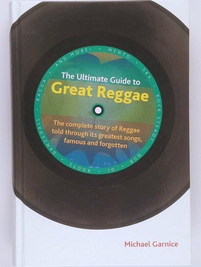 The ultimate guide to great reggae - the complete story of reggae told through its greatest songs, famous and forgotten