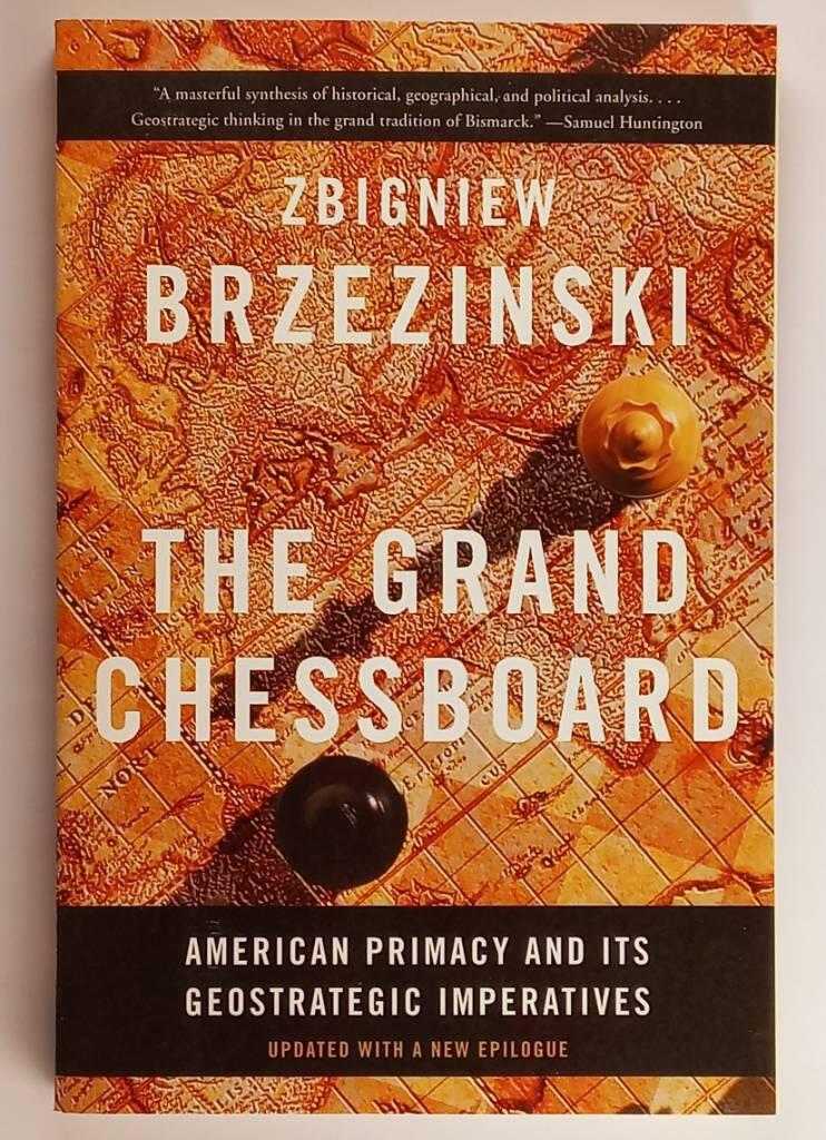 The Grand Chessboard - American primacy and its geostrategic imperatives