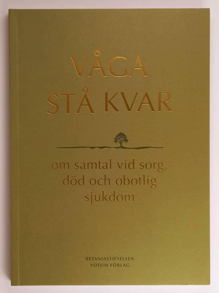 V&aring;ga st&aring; kvar - om samtal vid sorg, d&ouml;d och obotlig sjukdom