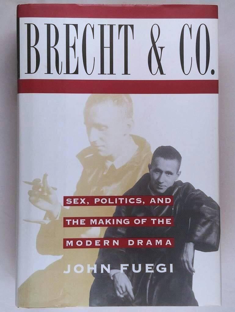 Brecht and Company : sex, politics, and the making of the modern drama