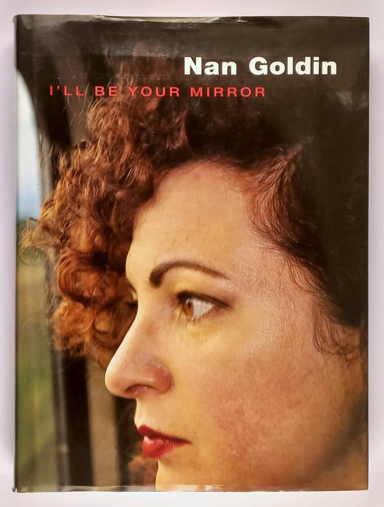 Nan Goldin : I'll be your mirror