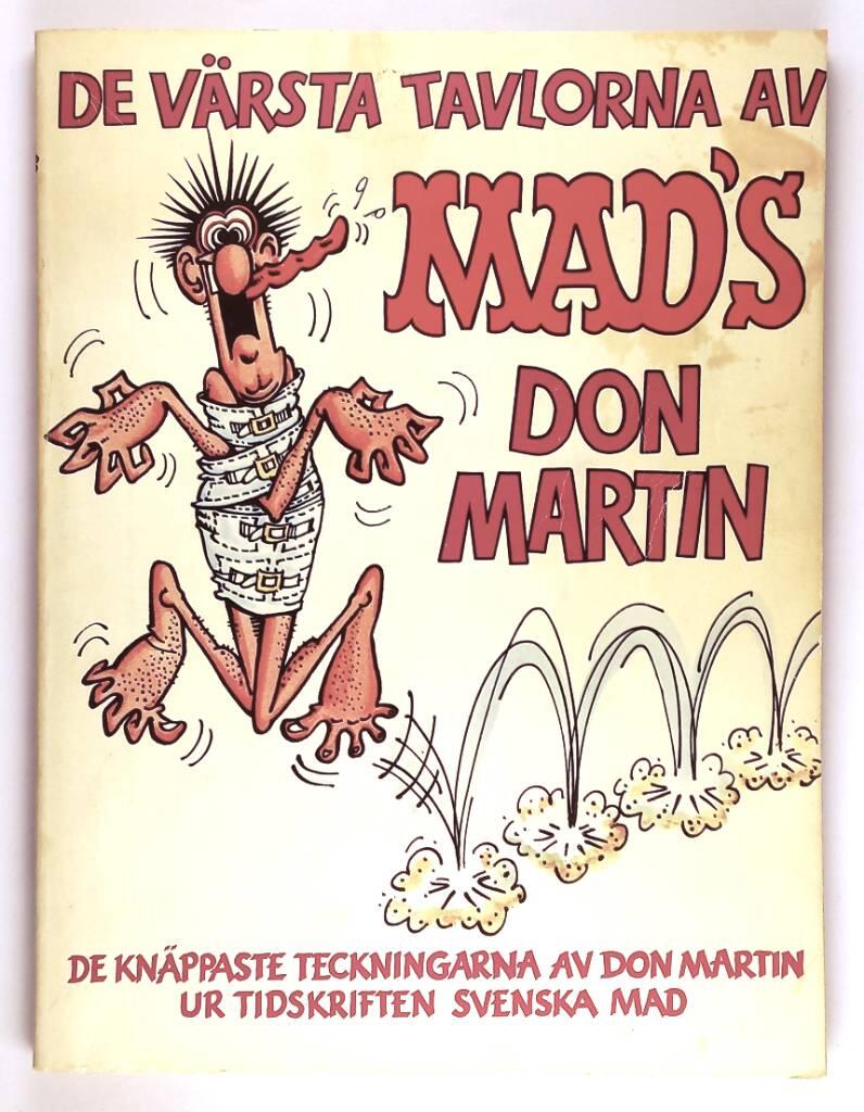 De v&auml;rsta tavlorna av Mad's Don Martin - [de kn&auml;ppaste teckningarna av Don Martin ur tidskriften Svenska Mad]