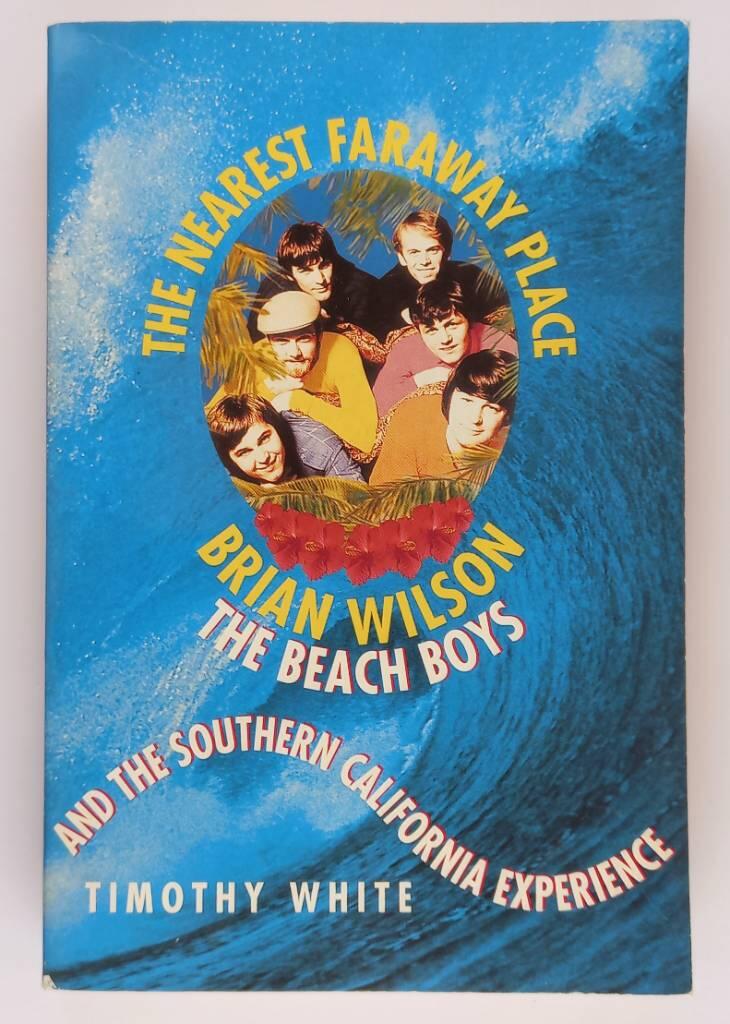 The nearest faraway place - Brian Wilson, the Beach Boys and the Southern California experience