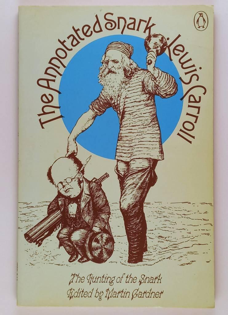 The annotated Snark - the full text of Lewis Carroll's great nonsense epic The hunting of the snark and the original illustrations by Henry Holiday
