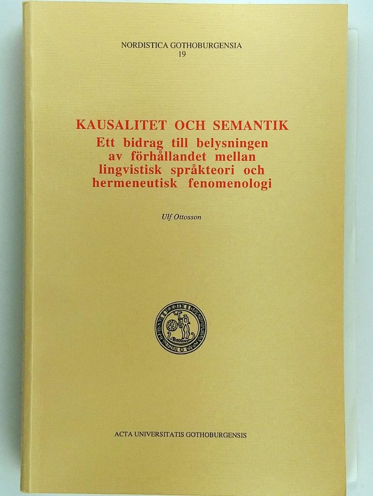 Kausalitet och semantik : ett bidrag till belysningen av f&ouml;rh&aring;llandet mellan lingvistisk spr&aring;kteori och hermeneutisk fenomenologi = [Causality and semantics] : [on the relation between linguistic theory and hermeneutical phenomenology]