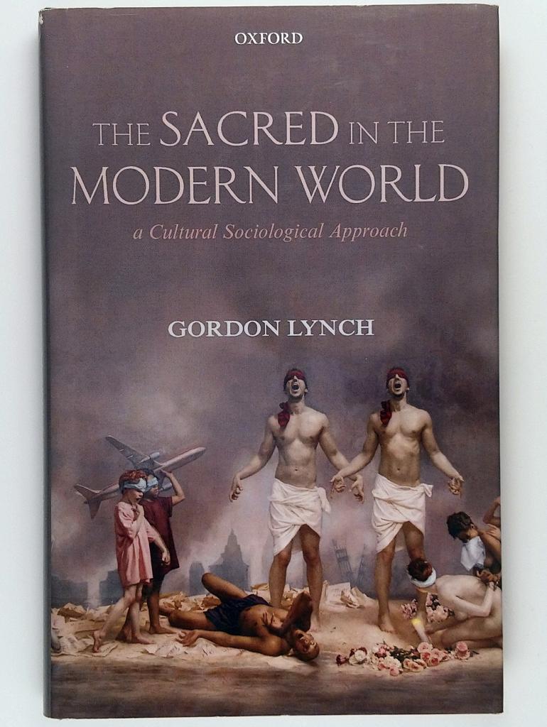 The sacred in the modern world : a cultural sociological approach