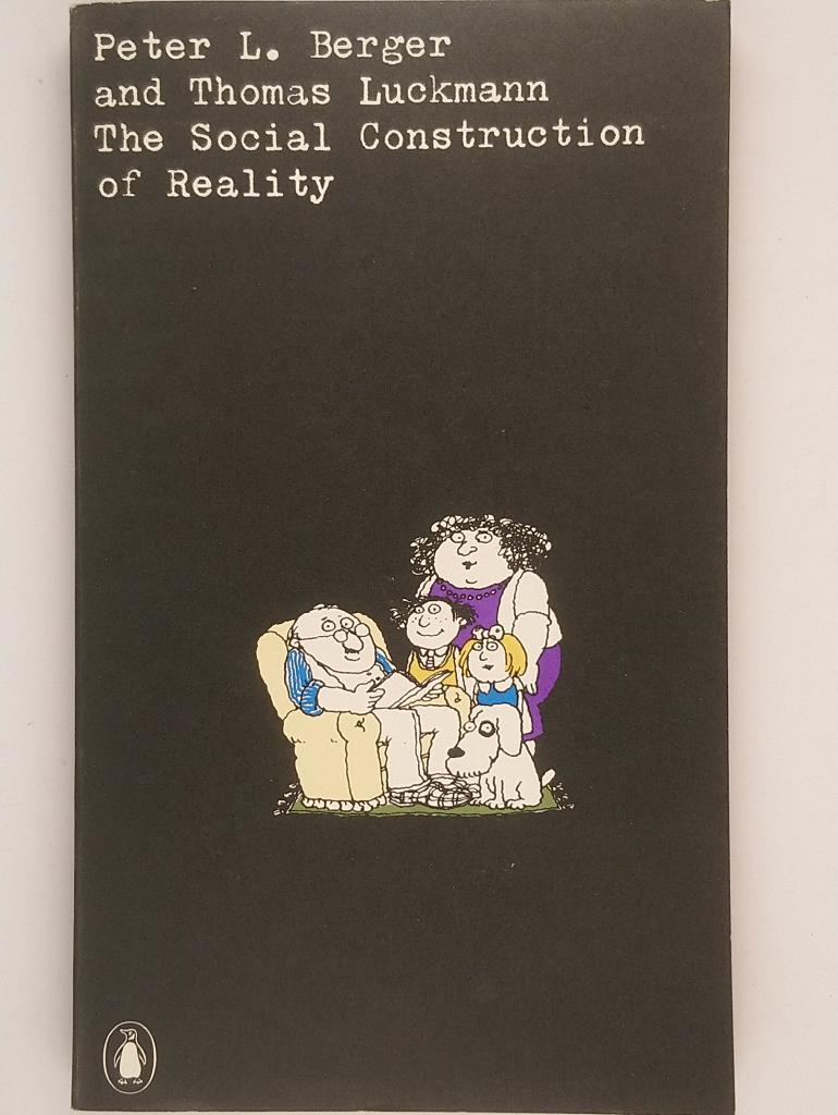 The social construction of reality : a treatise in the sociology of knowledge
