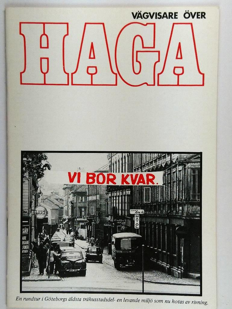 V&auml;gvisare &ouml;ver Haga : en rundtur i G&ouml;teborgs &auml;ldsta tr&auml;husstadsdel - en levande milj&ouml; som nu hotas av rivning